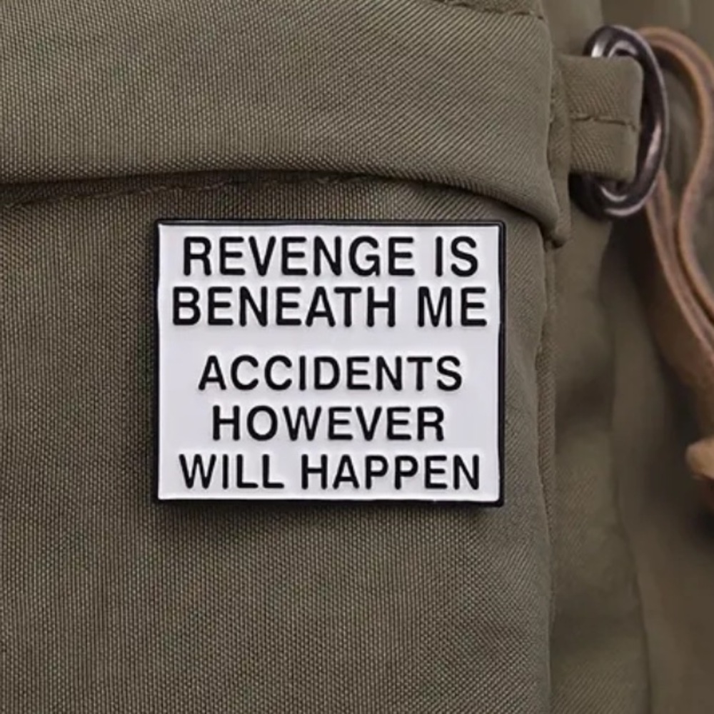 3/$25 “Revenge is Beneath Me Accidents However Will Happen” Funny Unisex Pin - Picture 6 of 11